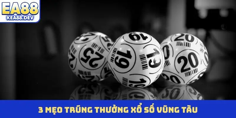 3 mẹo trúng thưởng xổ số Vũng Tàu