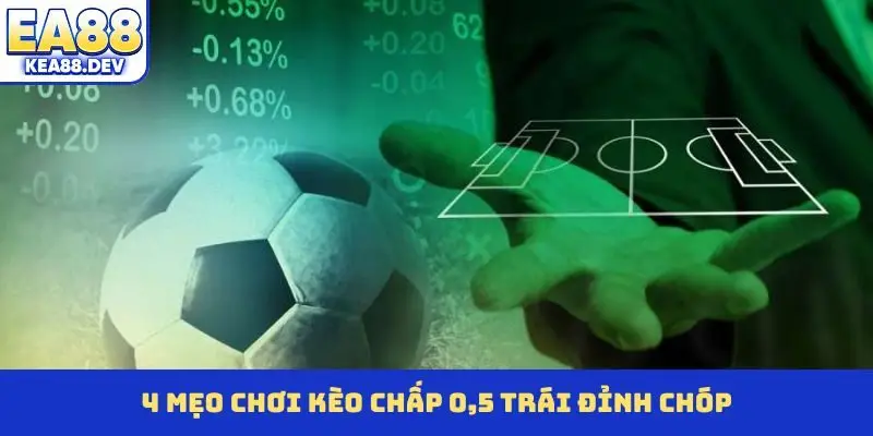 4 mẹo chơi kèo chấp 0,5 trái đỉnh chóp