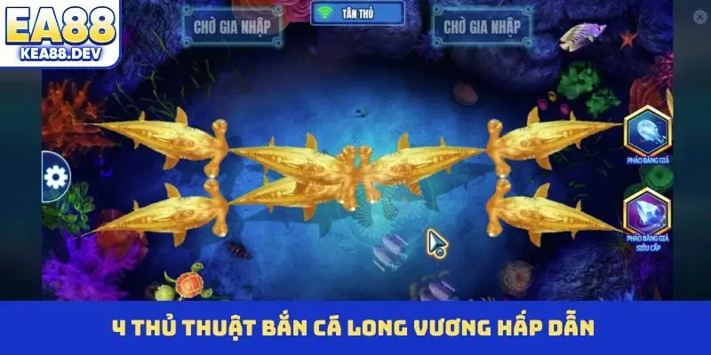 4 thủ thuật bắn cá Long Vương hấp dẫn