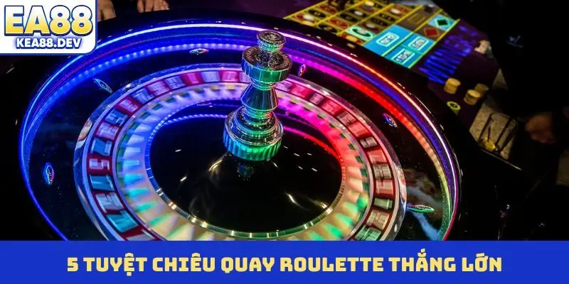 5 tuyệt chiêu quay Roulette thắng lớn