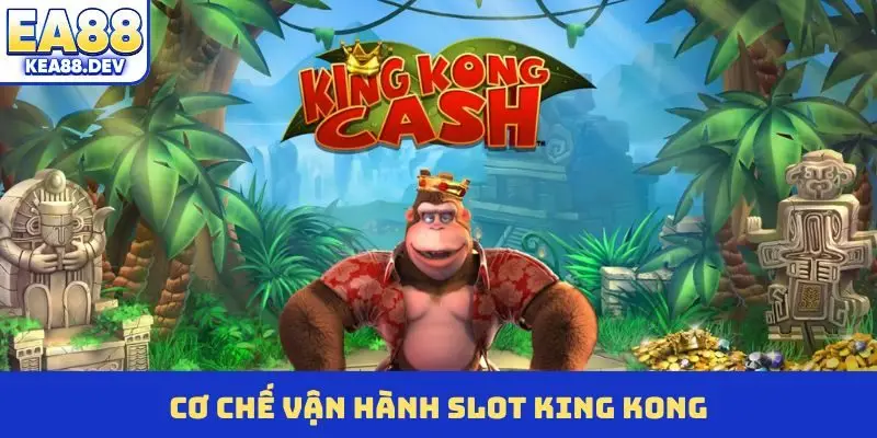 Cơ chế vận hành slot King Kong