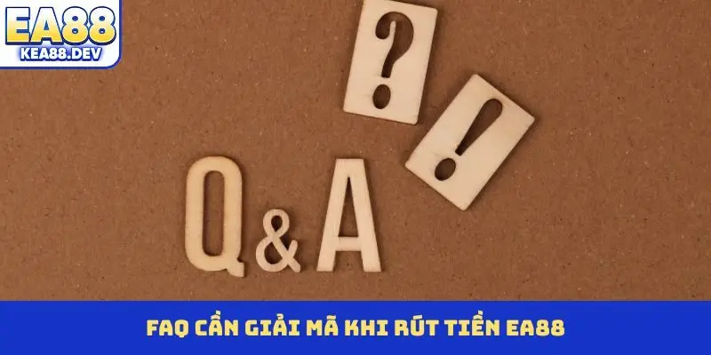 FAQ cần giải mã khi rút tiền EA88