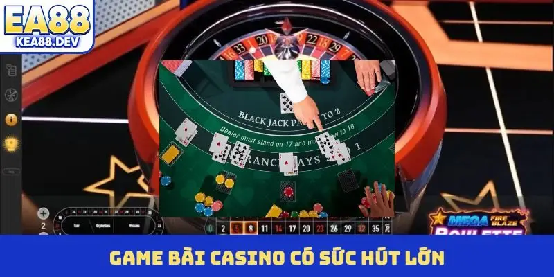 Game bài casino có sức hút lớn