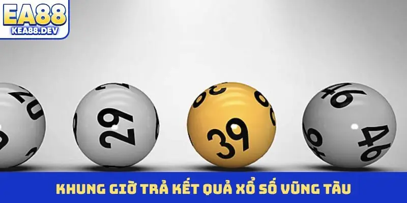 Khung giờ trả kết quả xổ số Vũng Tàu