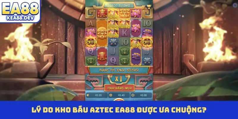 Lý do Kho Báu Aztec EA88 được ưa chuộng?