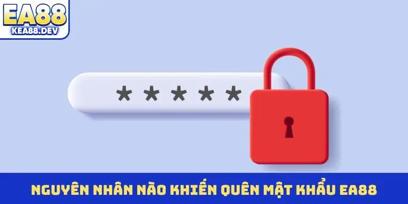 Nguyên nhân nào khiến quên mật khẩu EA88